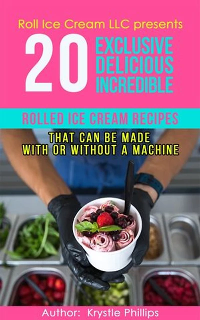 20 Exclusive Delicious Incredible Rolled Ice Cream Recipes: Rolled Ice Cream Recipes That Can Be Made With Without A Machine
