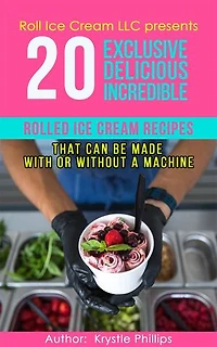 20 Exclusive Delicious Incredible Rolled Ice Cream Recipes: Rolled Ice Cream Recipes That Can Be Made With Without A Machine