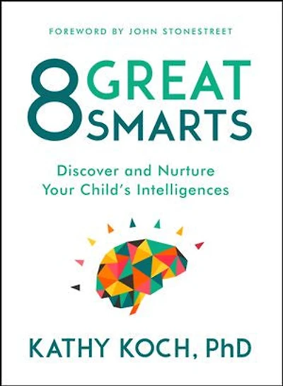 8 Great Smarts: Discover and Nurture Your Child's Intelligences