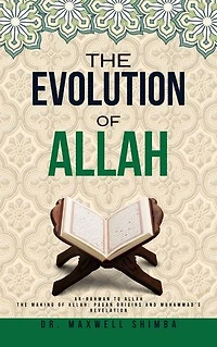 The Evolution of Allah: Ar-Rahman to Allah: The Making of Allah: Pagan Origins and Muhammad's Revelation