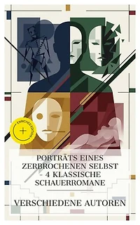 Porträts eines zerbrochenen Selbst – 4 klassische Schauerromane: Bereicherte Ausgabe. Frankenstein, Das Bildnis des Dorian Gray, Traumnovelle