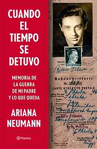 Cuando el tiempo se detuvo: Memorias de la guerra mi padre y lo que queda / When Time Stopped: A Memoir of My Father's War and What Remains