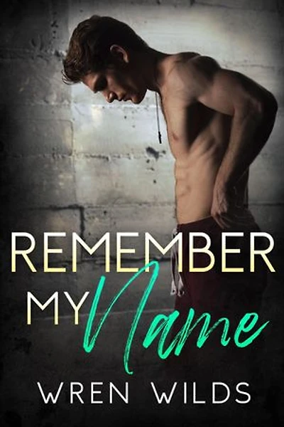 Remember My Name: Onthoud mijn naam: Een emotionele M/M hurt/comfort romance