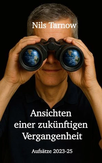 Ansichten einer zukünftigen Vergangenheit: Aufsätze 2023-2025