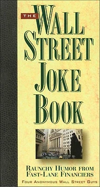 The Wall Street Joke Book: Raunchy Humor from Fast-Lane Financiers