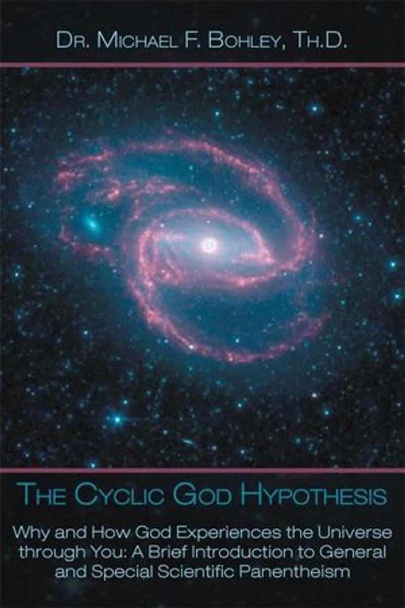 the Cyclic God Hypothesis: Why and How Experiences Universe Through You: A Brief Introduction to General Special Scientific Panenthei