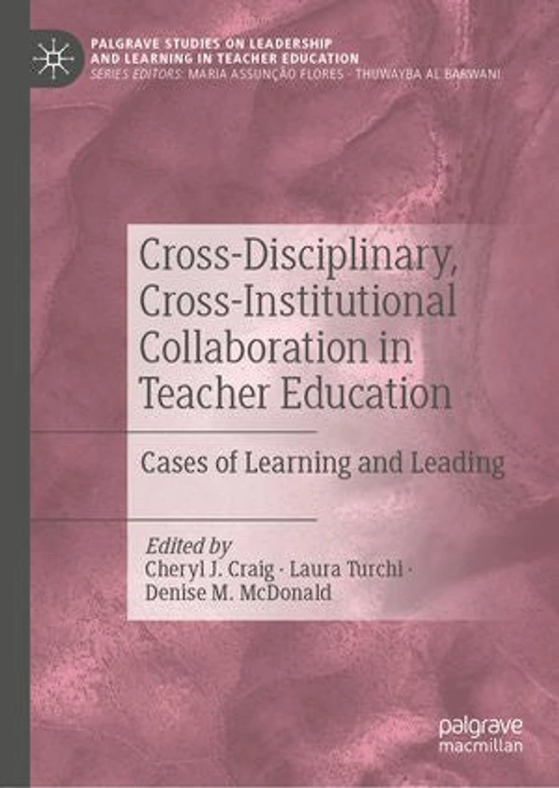Cross-disciplinary, Cross-institutional Collaboration Teacher Education: Cases Of Learning And Leading