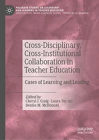 Cross-disciplinary, Cross-institutional Collaboration Teacher Education: Cases Of Learning And Leading