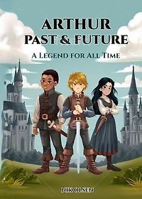 Arthur Past & Future: Arthur Past & Future, #1