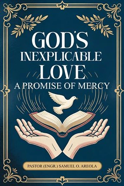 God's Inexplicable Love: A Promise of Mercy: A Promise of Mercy: A Promise of Mercy