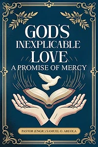 God's Inexplicable Love: A Promise of Mercy: A Promise of Mercy: A Promise of Mercy