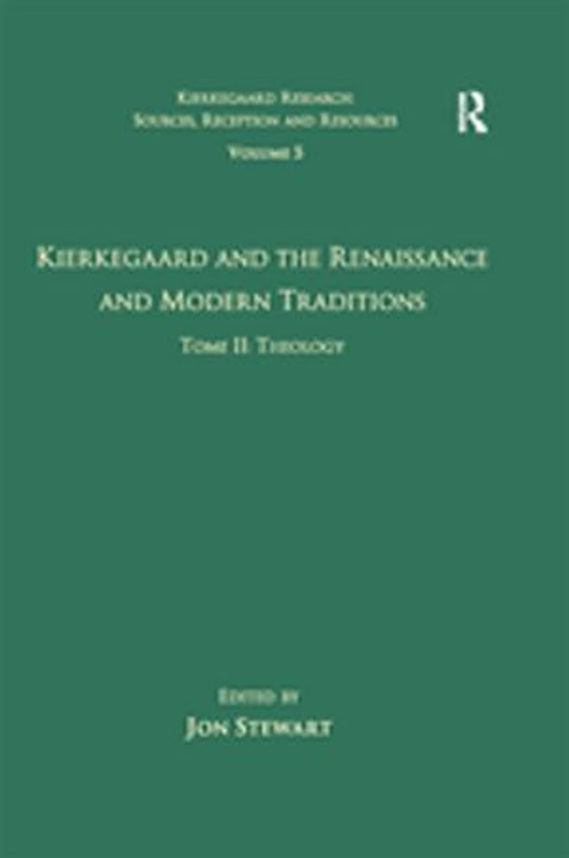 Volume 5, Tome Ii: Kierkegaard And The Renaissance Modern Traditions - Theology