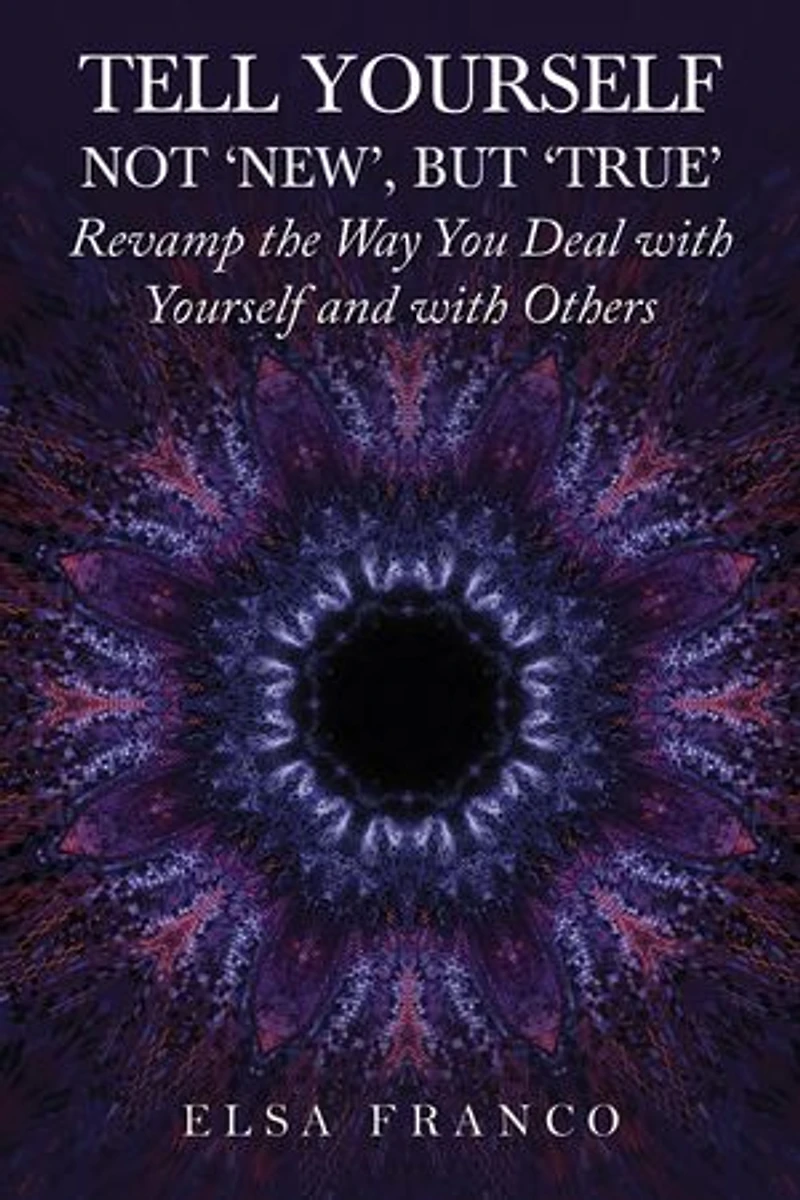 Tell Yourself: Not 'New', but 'True': Revamp the Way You Deal with Yourself and with Others
