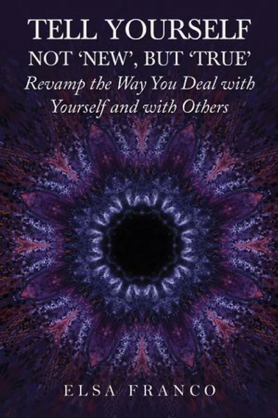 Tell Yourself: Not 'New', but 'True': Revamp the Way You Deal with Yourself and with Others