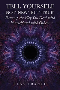 Tell Yourself: Not 'New', but 'True': Revamp the Way You Deal with Yourself and with Others