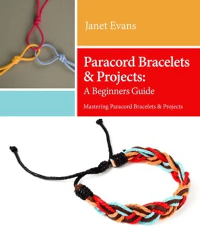 Paracord Bracelets & Projects: A Beginners Guide (Mastering Paracord Bracelets & Projects Now