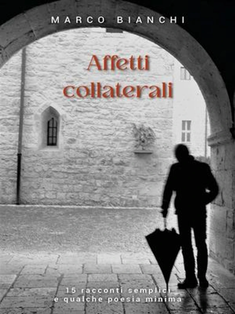 Affetti collaterali: 15 racconti semplici e qualche poesia