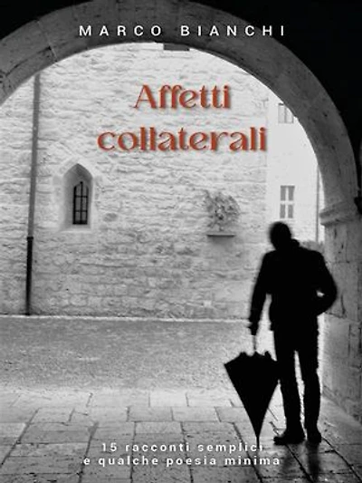 Affetti collaterali: 15 racconti semplici e qualche poesia