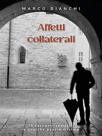 Affetti collaterali: 15 racconti semplici e qualche poesia