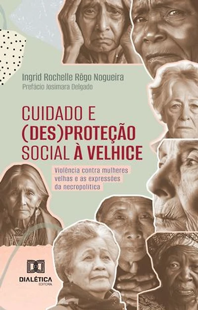 Cuidado e (des)proteção social à velhice: violência contra mulheres velhas e as expressões da necropolítica