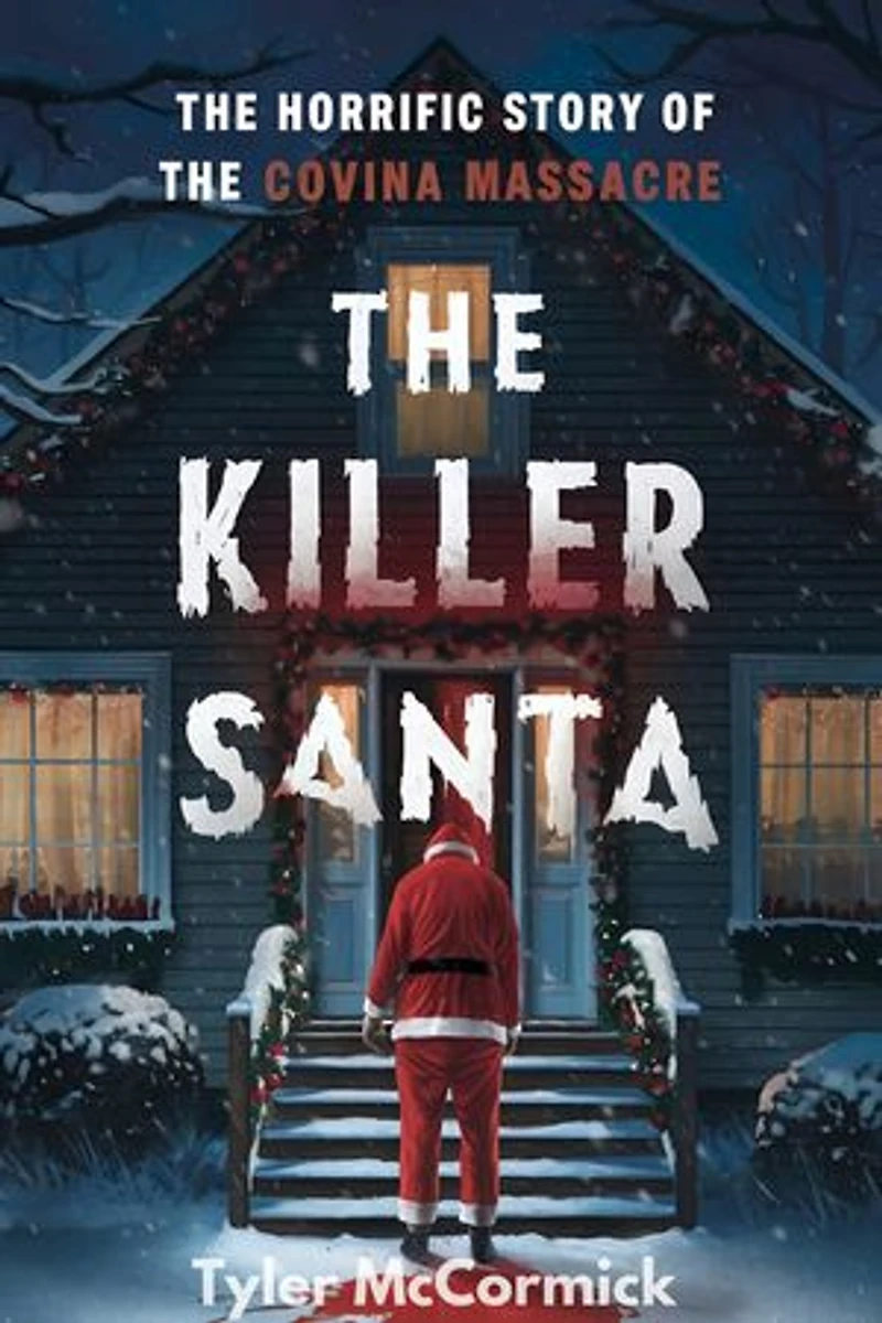 The Killer Santa: The Horrific Story of the Covina Massacre