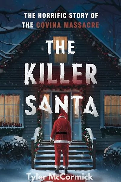 The Killer Santa: The Horrific Story of the Covina Massacre