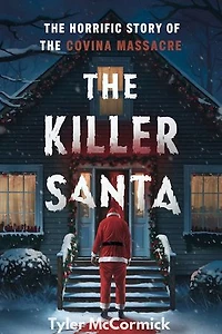 The Killer Santa: The Horrific Story of the Covina Massacre