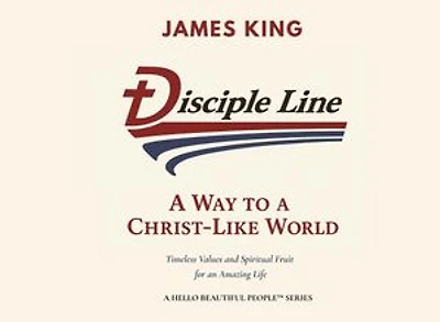 Disciple Line - A Way to a Christ-Like World: Timeless Values and Spiritual Fruit for an Amazing Life  - A Hello Beautiful People™ Series