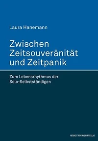 Zwischen Zeitsouveränität und Zeitpanik: Zum Lebensrhythmus der Solo-Selbstständigen