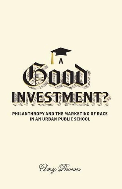A Good Investment?: Philanthropy and the Marketing of Race an Urban Public School