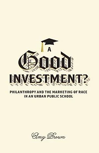 A Good Investment?: Philanthropy and the Marketing of Race an Urban Public School