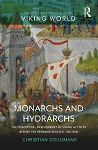 Monarchs And Hydrarchs: The Conceptual Development Of Viking Activity Across Frankish Realm (c. 750-940)