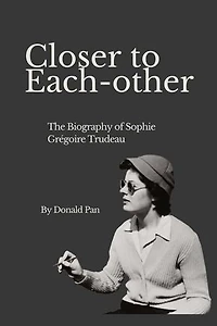 Closer to Each-other: The Biography of Sophie Grégoire Trudeau