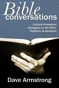 Bible Conversations: Catholic-Protestant Dialogues On The Bible, Tradition, & Salvation