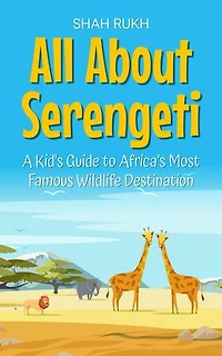 All About Serengeti: A Kid's Guide to Africa’s Most Famous Wildlife Destination: Educational Books For Kids, #33