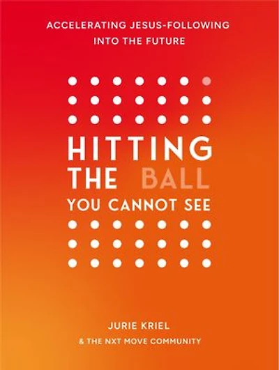 Hitting the Ball You Cannot See: Accelerating Jesus-Following into the Future