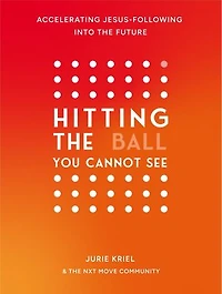 Hitting the Ball You Cannot See: Accelerating Jesus-Following into the Future