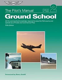 the Pilot's Manual: Ground School: All aeronautical knowledge required to pass FAA exams and operate as a Private Commercial Pilot