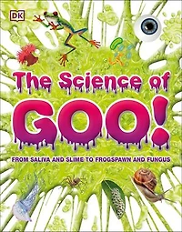The Science of Goo!: From Saliva and Slime to Frogspawn Fungus