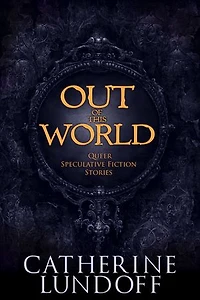 Out of This World: Queer Speculative Fiction Stories