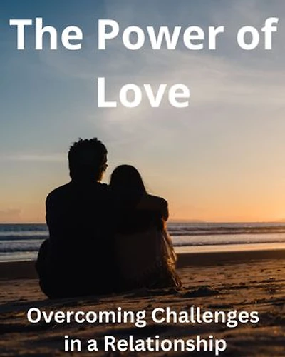 The Power of Love: Overcoming Challenges in a Relationship