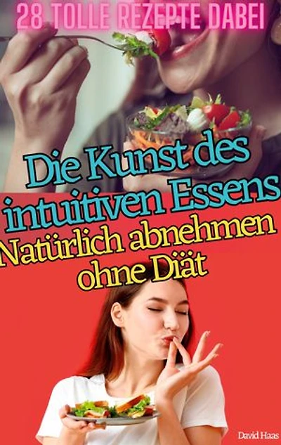 DIE KUNST DES INTUITIVEN ESSENS: NATÜRLICH ABNEHMEN OHNE DIÄT