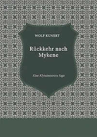 Rückkehr nach Mykene - Eine Klytaimnestra-Saga