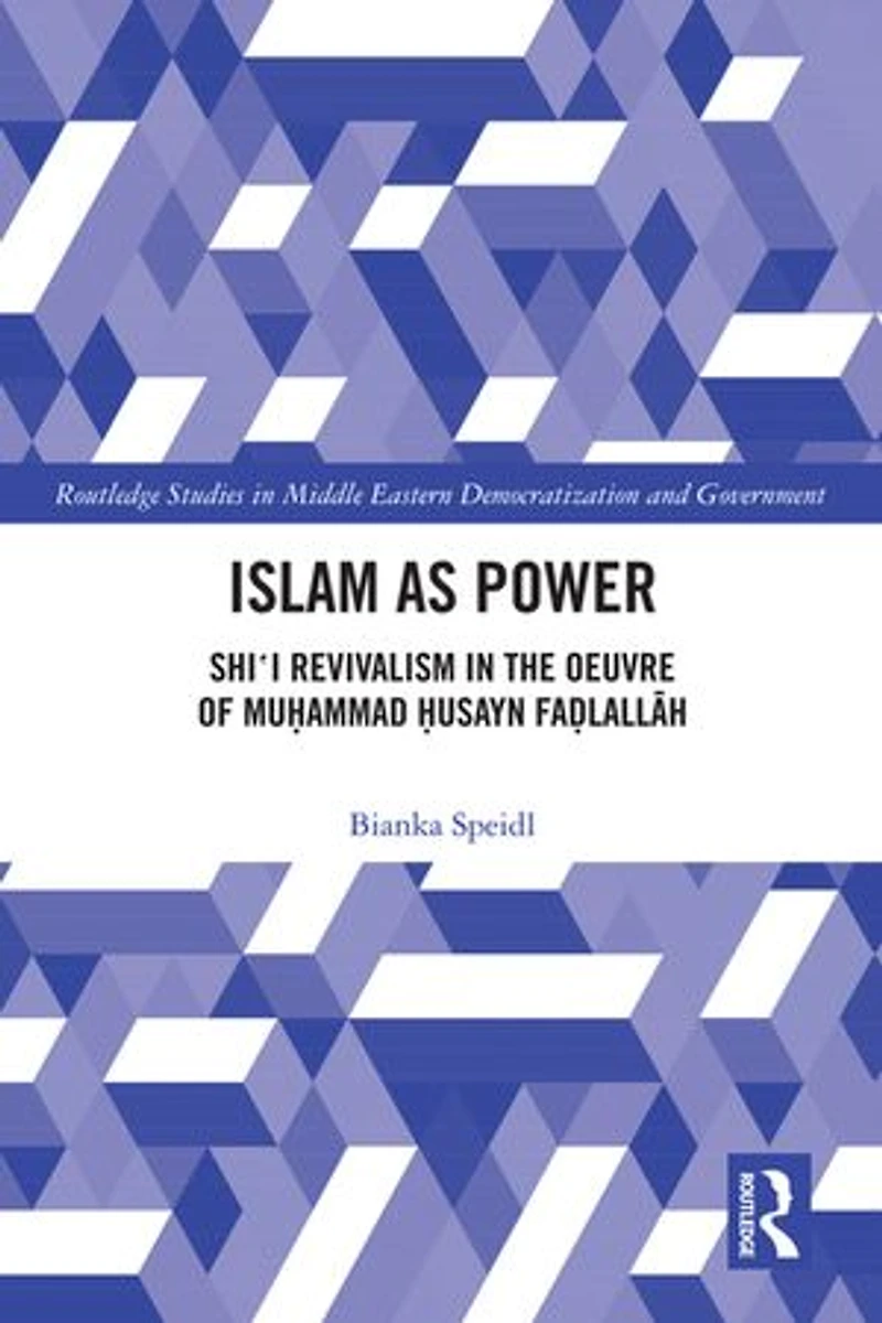 Islam as Power: Shi'i Revivalism the Oeuvre of Muhammad Husayn Fadlallah