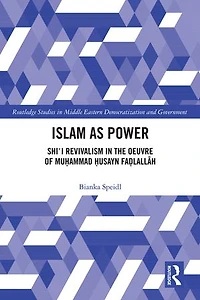 Islam as Power: Shi'i Revivalism the Oeuvre of Muhammad Husayn Fadlallah