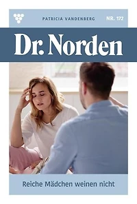 Reiche Mädchen weinen nicht: Dr. Norden 172 – Arztroman