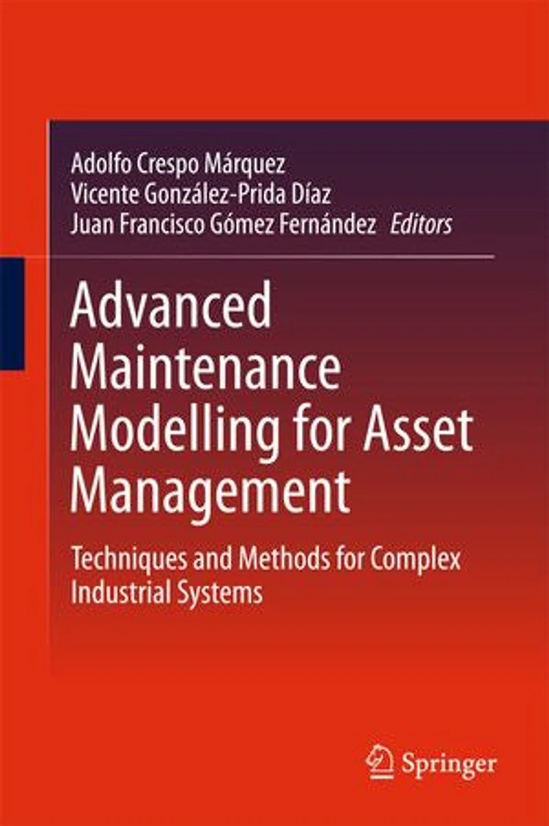 Advanced Maintenance Modelling for Asset Management: Techniques and Methods Complex Industrial Systems