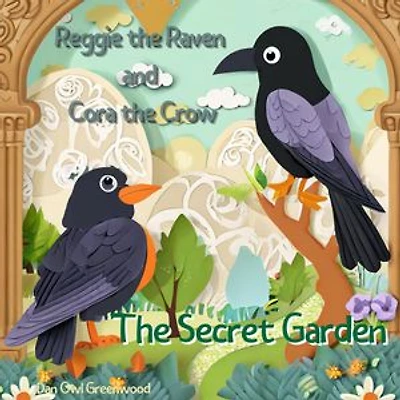 Reggie the Raven and Cora the Crow: The Secret Garden: A Haven of Nature and Friendship