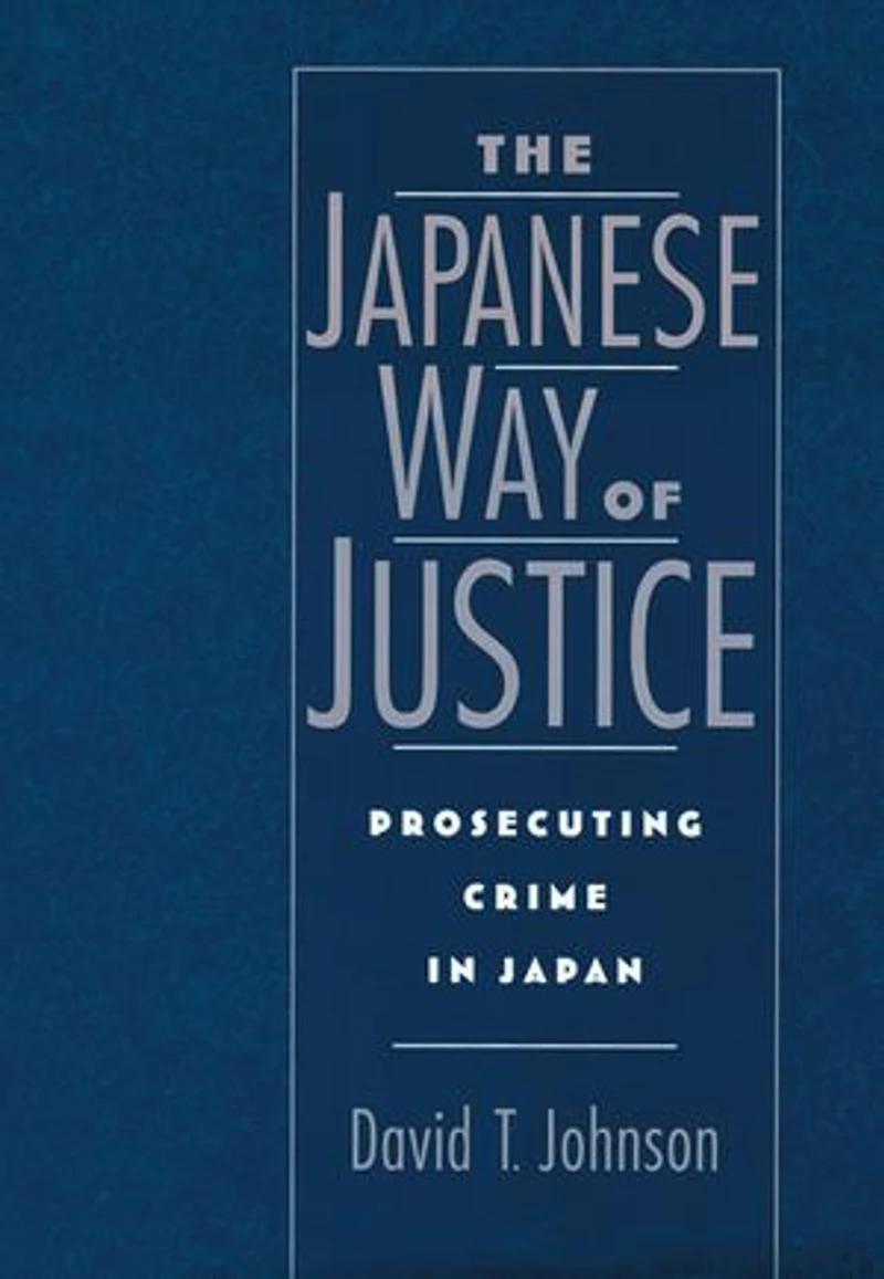 The Japanese Way of Justice: Prosecuting Crime Japan