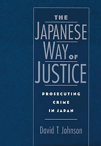 The Japanese Way of Justice: Prosecuting Crime Japan